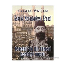 Osmanlı’da Bir Ermeni Hariciye Nazırı Gabriel Noradunkyan Efendi - Cengiz Mutlu