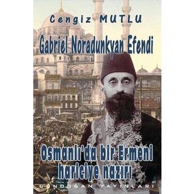 Osmanlı’da Bir Ermeni Hariciye Nazırı Gabriel Noradunkyan Efendi - Cengiz Mutlu