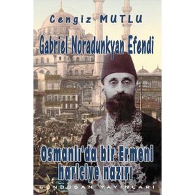 Osmanlı’da Bir Ermeni Hariciye Nazırı Gabriel Noradunkyan Efendi - Cengiz Mutlu