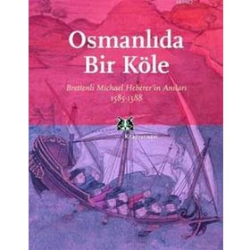 OSMANLIDA BIR KÖLE BRETTENLI MICHAEL HEBERER'IN ANILARI 1585-1588 - MICHALE HEBERER
