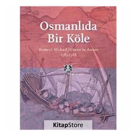 OSMANLIDA BIR KÖLE BRETTENLI MICHAEL HEBERER'IN ANILARI 1585-1588 - MICHALE HEBERER