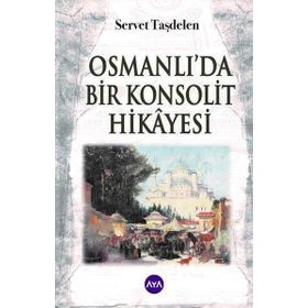 Osmanlı’da Bir Konsolit Hikayesi Aya Kitap Servet Taşdelen