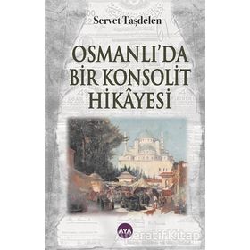Osmanlı’da Bir Konsolit Hikayesi Aya Kitap Servet Taşdelen