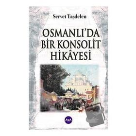 Osmanlı’da Bir Konsolit Hikayesi Aya Kitap Servet Taşdelen