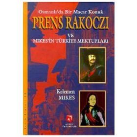 OSMANLI'DA BIR MACAR KONUK PRENS RAKOCZI VE MIKES'IN TÜRKIYE MEKTUPLARI - KELEMEN MIKES