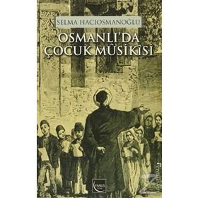 Osmanlı’da Çocuk Musikisi - Selma Hacıosmanoğlu