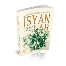Osmanlıda Darbeler, İhanetler, İsyanlar - Gürbüz Azak