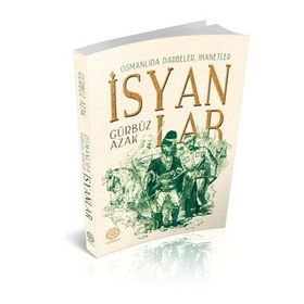 Osmanlıda Darbeler, İhanetler, İsyanlar - Gürbüz Azak