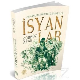 Osmanlıda Darbeler, İhanetler, İsyanlar - Gürbüz Azak