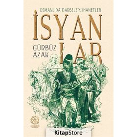 Osmanlıda Darbeler, İhanetler, İsyanlar - Gürbüz Azak