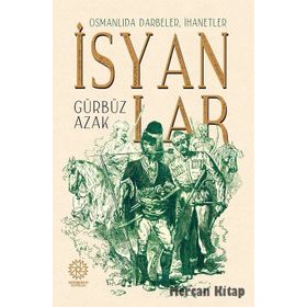 Osmanlıda Darbeler, İhanetler, İsyanlar - Gürbüz Azak