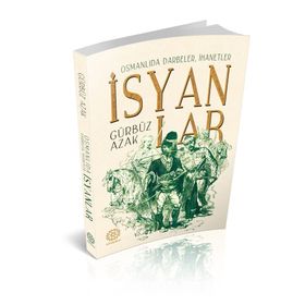 Osmanlıda Darbeler, İhanetler, İsyanlar - Gürbüz Azak