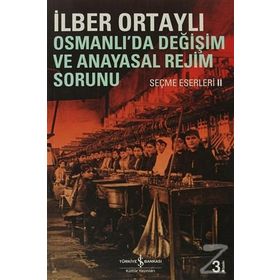 Osmanlı'da Değişim ve Anayasal Rejim Sorunu - İlber Ortaylı