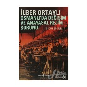 Osmanlı'da Değişim ve Anayasal Rejim Sorunu - İlber Ortaylı