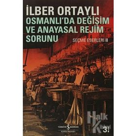 Osmanlı'da Değişim ve Anayasal Rejim Sorunu - İlber Ortaylı