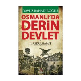 Osmanlı’da Derin Devlet ve 2. Abdülhamit - Yavuz Bahadıroğlu