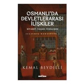 Osmanlı'da Devletlerarası İlişkiler - Siyaset-Yaşam-Yenileşme - Kemal Beydilli