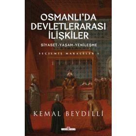 Osmanlı'da Devletlerarası İlişkiler - Siyaset-Yaşam-Yenileşme - Kemal Beydilli