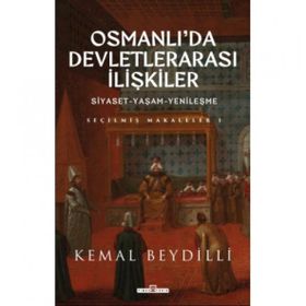 Osmanlı'da Devletlerarası İlişkiler - Siyaset-Yaşam-Yenileşme - Kemal Beydilli