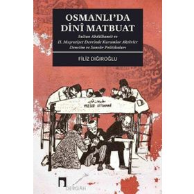 Osmanlı`da Dini Matbuat Sultan Abdülhamit ve 2. Meşrutiyet Devrinde Kurumlar Aktörler Denetim Dergah Yayınları
