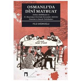Osmanlı`da Dini Matbuat Sultan Abdülhamit ve 2. Meşrutiyet Devrinde Kurumlar Aktörler Denetim Dergah Yayınları