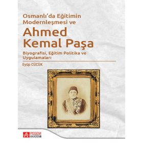 Osmanlı’da Eğitimin Modernleşmesi Bağlamında Ahmed Kemal Paşa - Pegem Akademi Yayıncılık