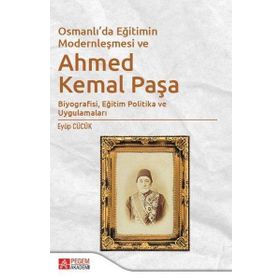 Osmanlı’da Eğitimin Modernleşmesi Bağlamında Ahmed Kemal Paşa - Pegem Akademi Yayıncılık