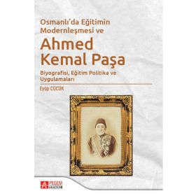 Osmanlı’da Eğitimin Modernleşmesi Bağlamında Ahmed Kemal Paşa - Pegem Akademi Yayıncılık