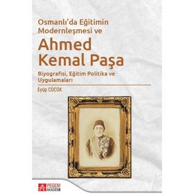 Osmanlı’da Eğitimin Modernleşmesi Bağlamında Ahmed Kemal Paşa - Pegem Akademi Yayıncılık