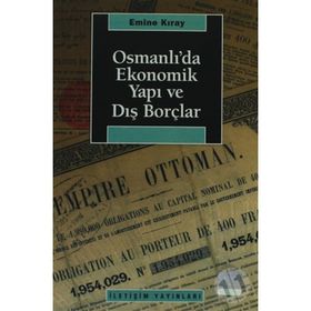 OSMANLI'DA EKONOMIK YAPI VE DIŞ BORÇLAR - EMINE KIRAY