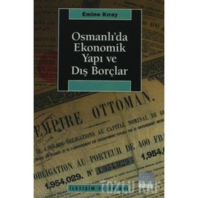 OSMANLI'DA EKONOMIK YAPI VE DIŞ BORÇLAR - EMINE KIRAY