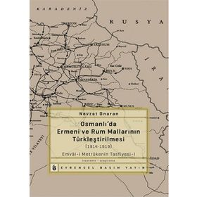 OSMANLIDA ERMENI VE RUM MALLARININ TÜRKLEŞTIRILMESI (1914-1919) METRÛKENIN TASFIYESI-1 - NEVZAT ONARAN