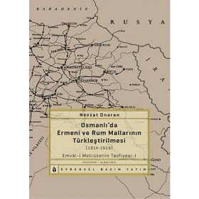 OSMANLIDA ERMENI VE RUM MALLARININ TÜRKLEŞTIRILMESI (1914-1919) METRÛKENIN TASFIYESI-1 - NEVZAT ONARAN