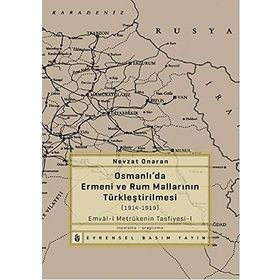 OSMANLIDA ERMENI VE RUM MALLARININ TÜRKLEŞTIRILMESI (1914-1919) METRÛKENIN TASFIYESI-1 - NEVZAT ONARAN