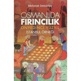 Osmanlıda Fırıncılık - Onyedinci Yüzyıl - Mehmet Demirtaş