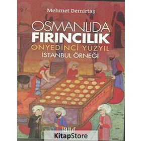 Osmanlıda Fırıncılık - Onyedinci Yüzyıl - Mehmet Demirtaş