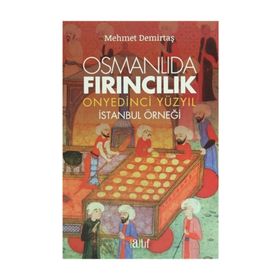 Osmanlıda Fırıncılık - Onyedinci Yüzyıl - Mehmet Demirtaş