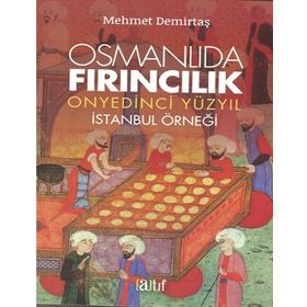 Osmanlıda Fırıncılık - Onyedinci Yüzyıl - Mehmet Demirtaş