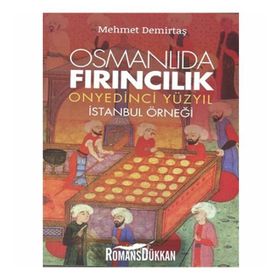 Osmanlıda Fırıncılık - Onyedinci Yüzyıl - Mehmet Demirtaş