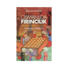 Osmanlıda Fırıncılık - Onyedinci Yüzyıl - Mehmet Demirtaş