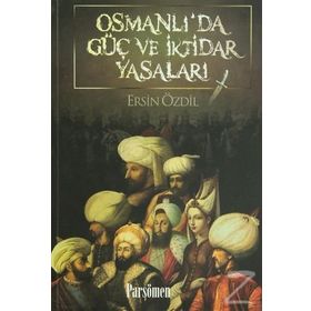 OSMANLI'DA GÜÇ VE İKTIDAR YASALARI - ERSIN ÖZDIL