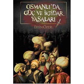 OSMANLI'DA GÜÇ VE İKTIDAR YASALARI - ERSIN ÖZDIL