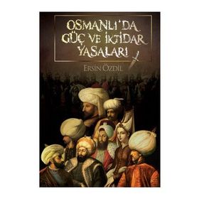 OSMANLI'DA GÜÇ VE İKTIDAR YASALARI - ERSIN ÖZDIL