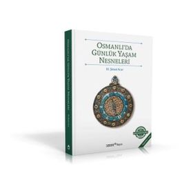 OSMANLI'DA GÜNLÜK YAŞAM NESNELERI - M. ŞİNASİ ACAR