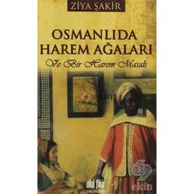 OSMANLI'DA HAREM AĞALARI VE BIR HAREM MASALI - ZIYA ŞAKİR