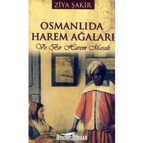 OSMANLI'DA HAREM AĞALARI VE BIR HAREM MASALI - ZIYA ŞAKİR