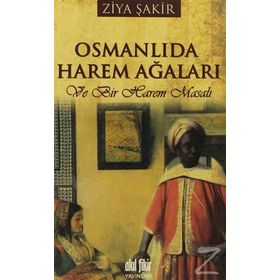 OSMANLI'DA HAREM AĞALARI VE BIR HAREM MASALI - ZIYA ŞAKİR
