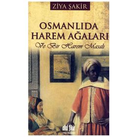 OSMANLI'DA HAREM AĞALARI VE BIR HAREM MASALI - ZIYA ŞAKİR