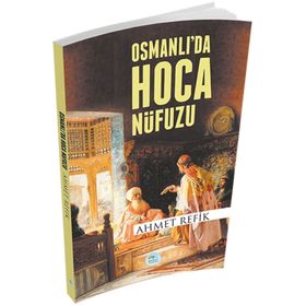 Osmanlida Hoca Nüfuzu - Ahmet Refik Altinay
