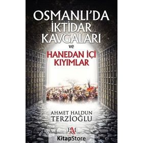 Osmanlı’da İktidar Kavgaları ve Hanedan İçi Kıyımlar - Ahmet Haldun Terzioğlu